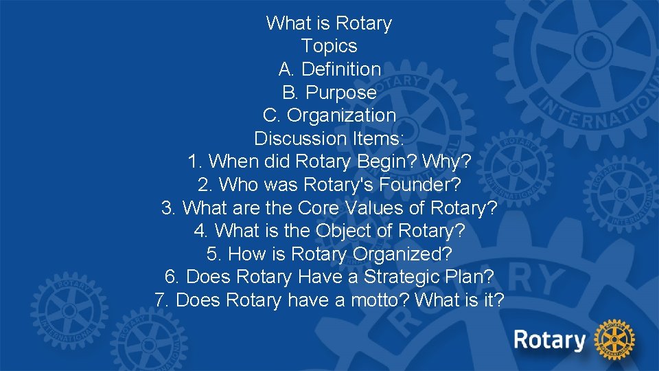 What is Rotary Topics A. Definition B. Purpose C. Organization Discussion Items: 1. When