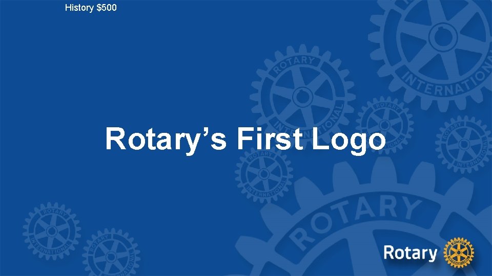 History $500 Rotary’s First Logo 