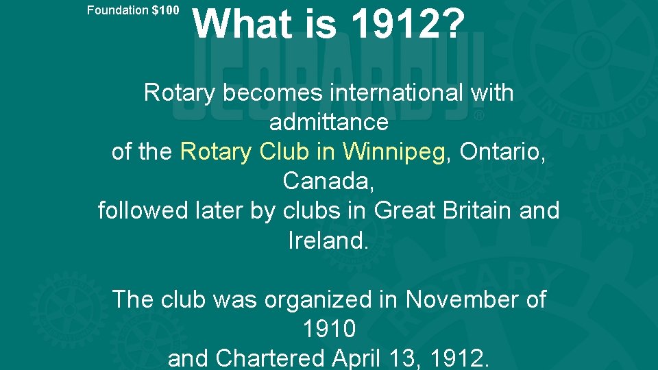 Foundation $100 What is 1912? Rotary becomes international with admittance of the Rotary Club