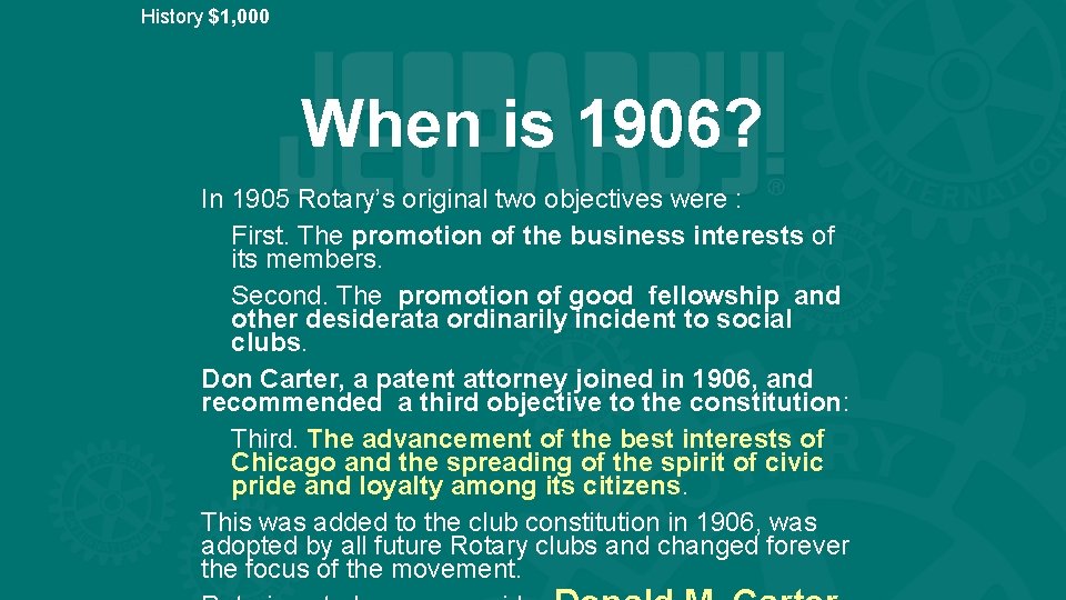 History $1, 000 When is 1906? In 1905 Rotary’s original two objectives were :