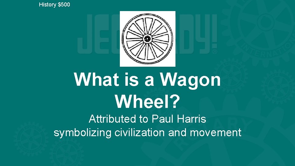 History $500 What is a Wagon Wheel? Attributed to Paul Harris symbolizing civilization and