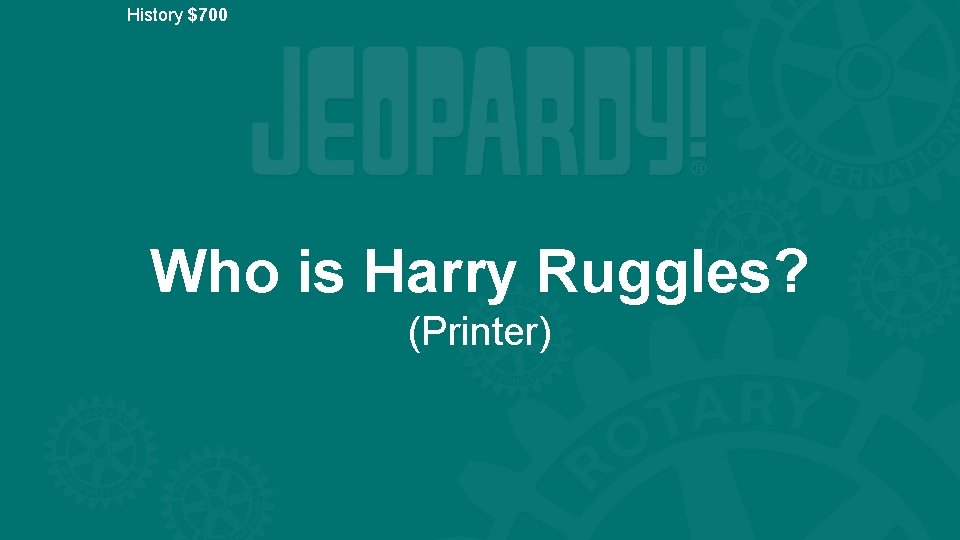 History $700 Who is Harry Ruggles? (Printer) 