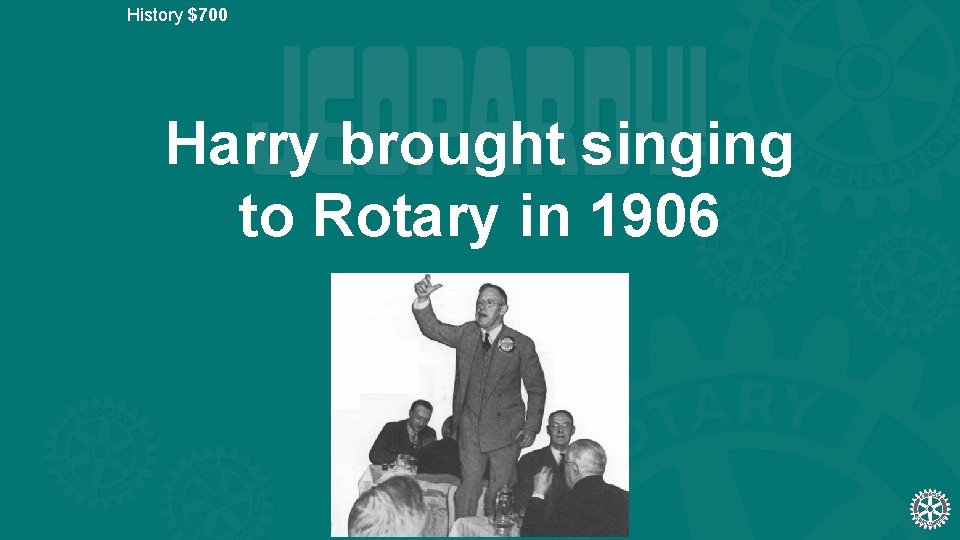 History $700 Harry brought singing to Rotary in 1906 