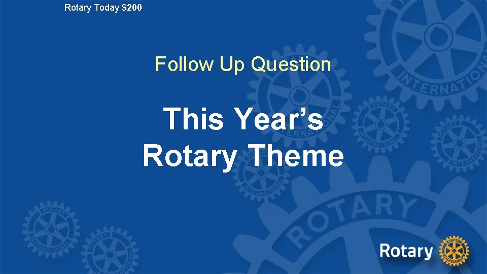 Rotary Today $200 Follow Up Question This Year’s Rotary Theme 