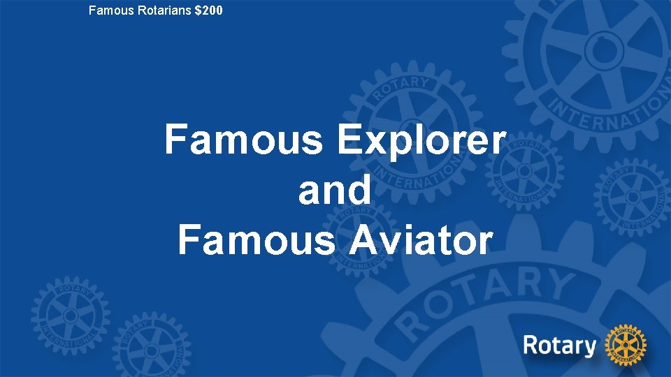 Famous Rotarians $200 Famous Explorer and Famous Aviator 