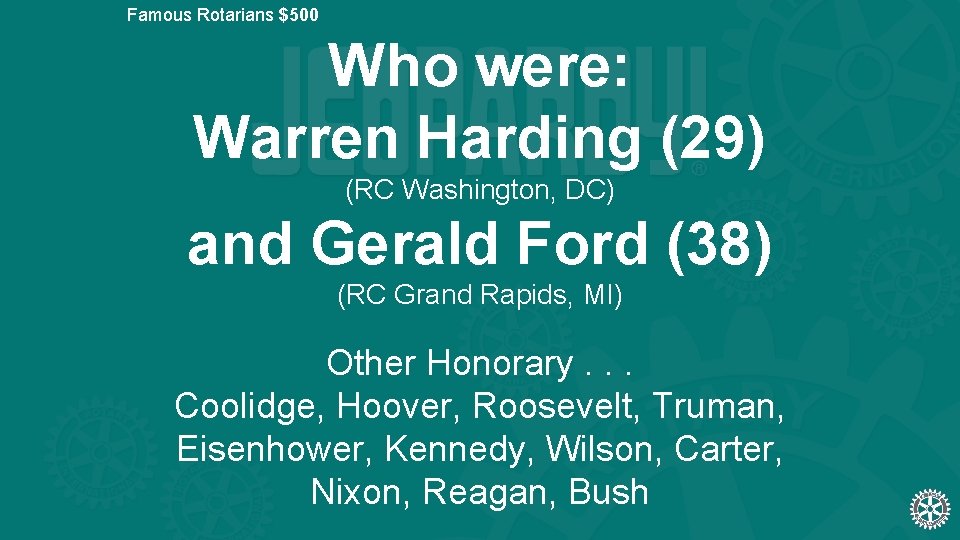 Famous Rotarians $500 Who were: Warren Harding (29) (RC Washington, DC) and Gerald Ford