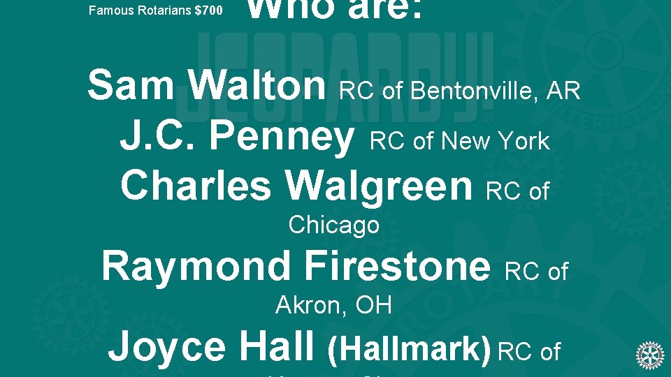 Famous Rotarians $700 Who are: Sam Walton RC of Bentonville, AR J. C. Penney