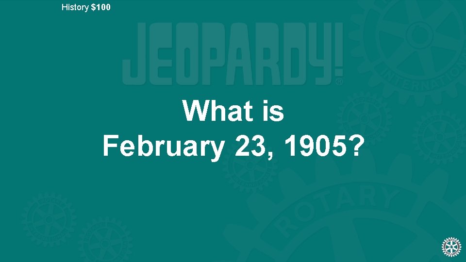 History $100 What is February 23, 1905? 