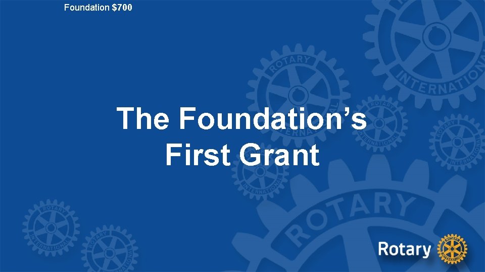 Foundation $700 The Foundation’s First Grant 