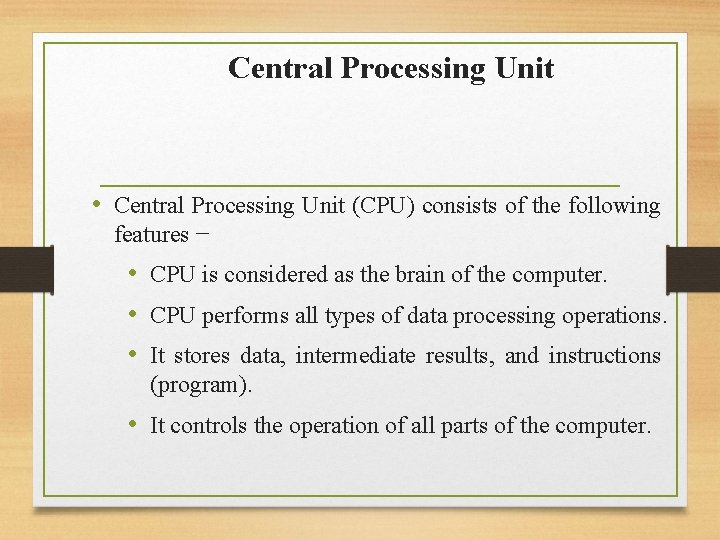 Central Processing Unit • Central Processing Unit (CPU) consists of the following features − Central Processing Unit • Central Processing Unit (CPU) consists of the following features −