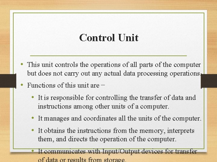 Control Unit • This unit controls the operations of all parts of the computer Control Unit • This unit controls the operations of all parts of the computer