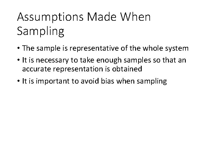 Assumptions Made When Sampling • The sample is representative of the whole system •