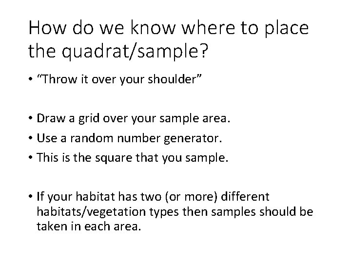 How do we know where to place the quadrat/sample? • “Throw it over your