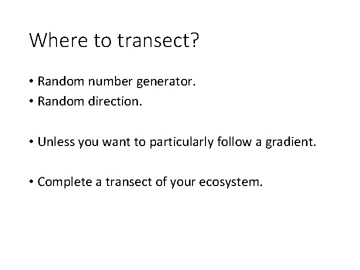 Where to transect? • Random number generator. • Random direction. • Unless you want