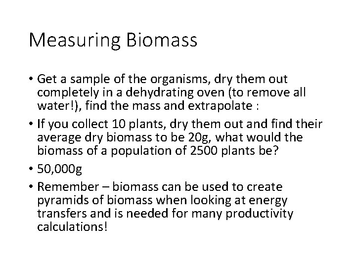 Measuring Biomass • Get a sample of the organisms, dry them out completely in