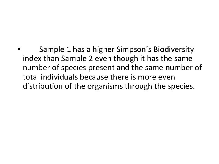  • Sample 1 has a higher Simpson’s Biodiversity index than Sample 2 even