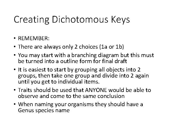 Creating Dichotomous Keys • REMEMBER: • There always only 2 choices (1 a or