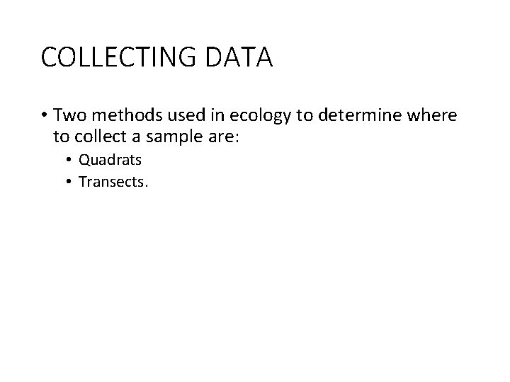 COLLECTING DATA • Two methods used in ecology to determine where to collect a