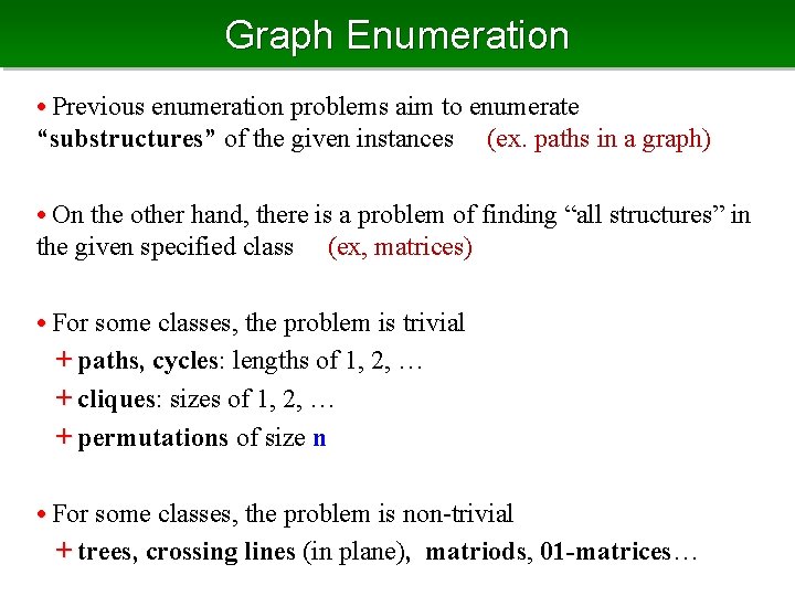 Graph Enumeration • Previous enumeration problems aim to enumerate “substructures” of the given instances