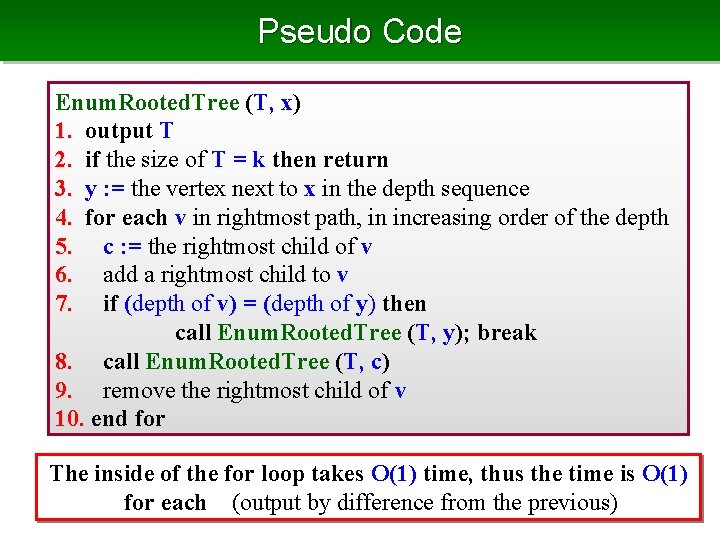 Pseudo Code Enum. Rooted. Tree (T, x) 1. output T 2. if the size