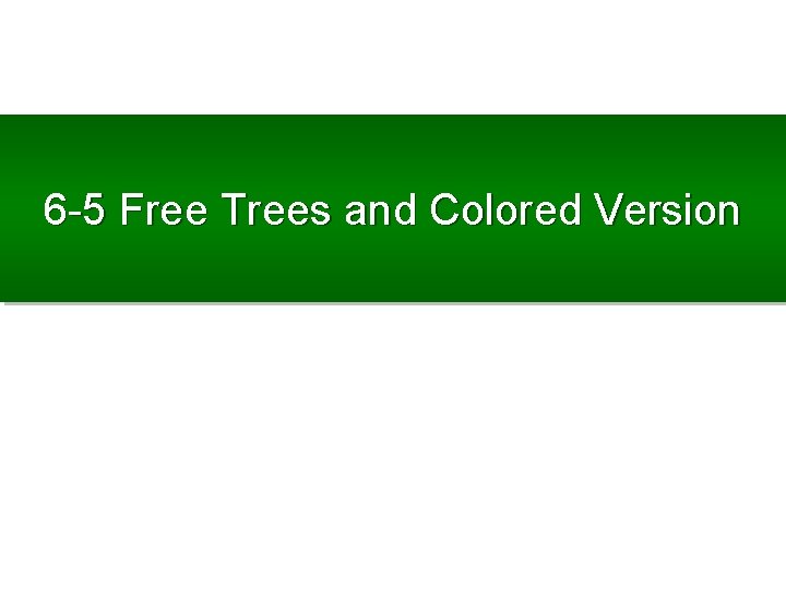 6 -5 Free Trees and Colored Version 