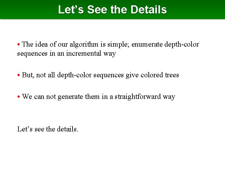Let’s See the Details • The idea of our algorithm is simple; enumerate depth-color
