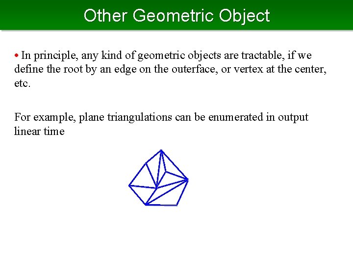 Other Geometric Object • In principle, any kind of geometric objects are tractable, if