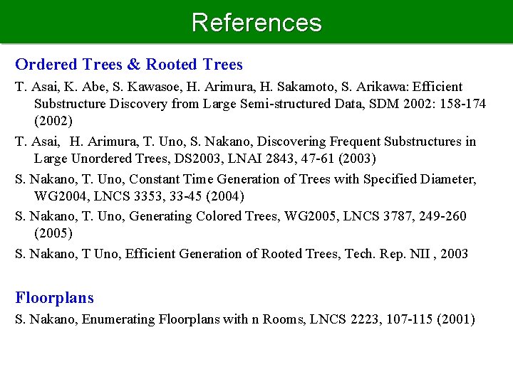 References Ordered Trees & Rooted Trees T. Asai, K. Abe, S. Kawasoe, H. Arimura,