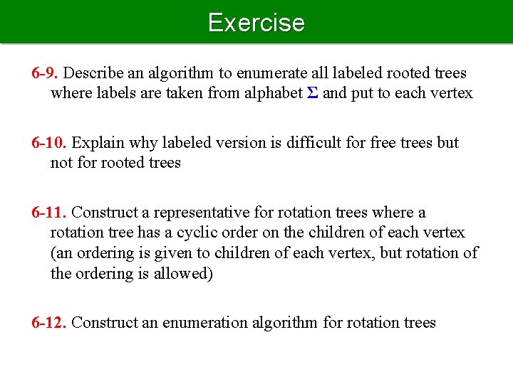 Exercise 6 -9. Describe an algorithm to enumerate all labeled rooted trees where labels