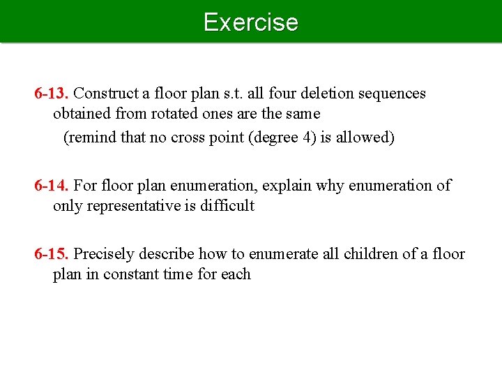 Exercise 6 -13. Construct a floor plan s. t. all four deletion sequences obtained