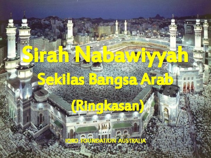 Sirah Nabawiyyah Sekilas Bangsa Arab (Ringkasan) IQRO FOUNDATION AUSTRALIA 