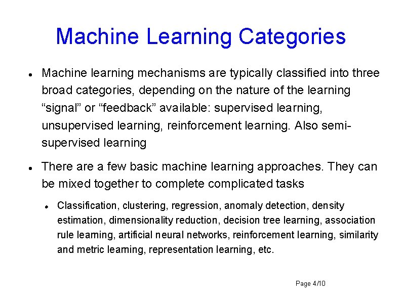 Machine Learning Categories Machine learning mechanisms are typically classified into three broad categories, depending