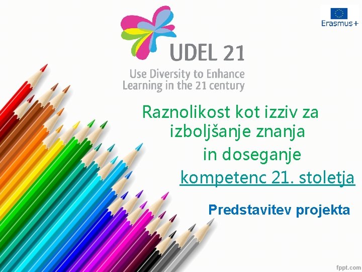 Raznolikost kot izziv za izboljšanje znanja in doseganje kompetenc 21. stoletja Predstavitev projekta 