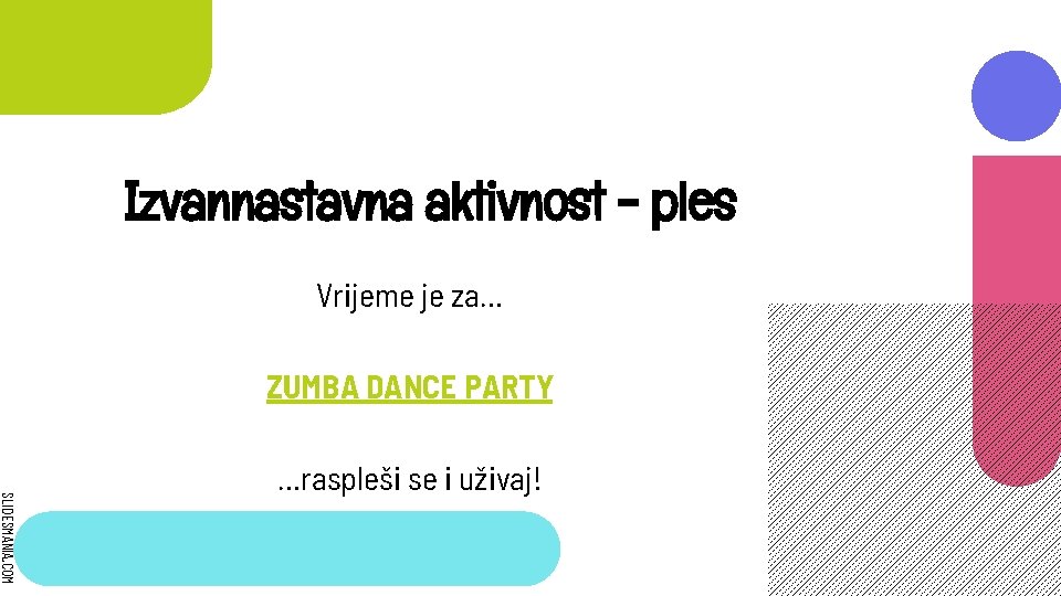 Izvannastavna aktivnost - ples Vrijeme je za… ZUMBA DANCE PARTY SLIDESMANIA. COM …raspleši se