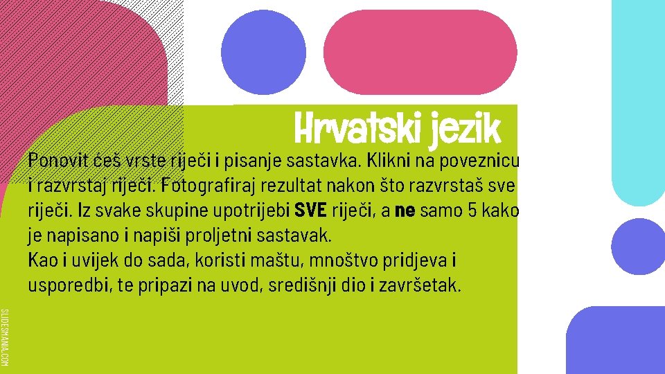 Hrvatski jezik Ponovit ćeš vrste riječi i pisanje sastavka. Klikni na poveznicu i razvrstaj