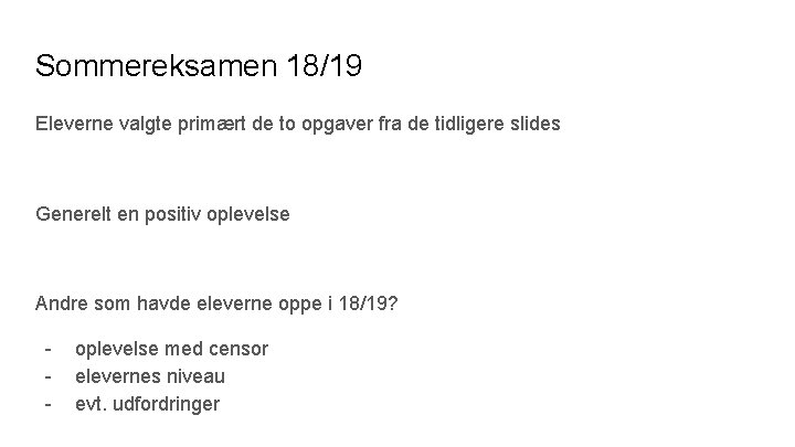 Sommereksamen 18/19 Eleverne valgte primært de to opgaver fra de tidligere slides Generelt en