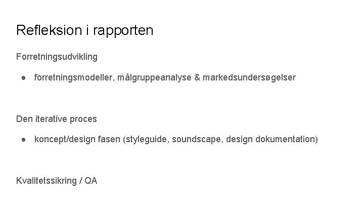 Refleksion i rapporten Forretningsudvikling ● forretningsmodeller, målgruppeanalyse & markedsundersøgelser Den iterative proces ● koncept/design