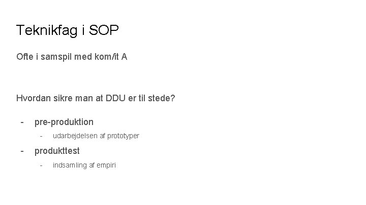 Teknikfag i SOP Ofte i samspil med kom/it A Hvordan sikre man at DDU