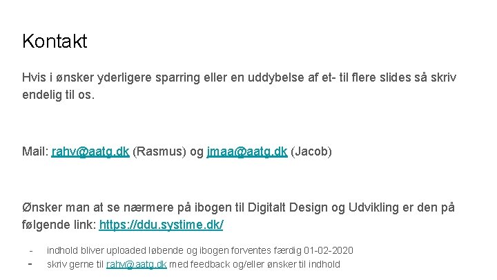 Kontakt Hvis i ønsker yderligere sparring eller en uddybelse af et- til flere slides