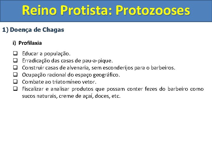 Reino Protista: Protozooses 1) Doença de Chagas i) Profilaxia q q q Educar a