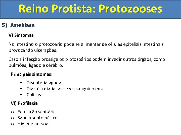 Reino Protista: Protozooses 5) Amebíase V) Sintomas No intestino o protozoário pode se alimentar