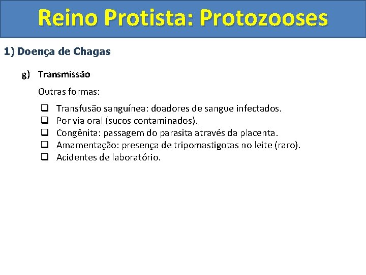 Reino Protista: Protozooses 1) Doença de Chagas g) Transmissão Outras formas: q q q