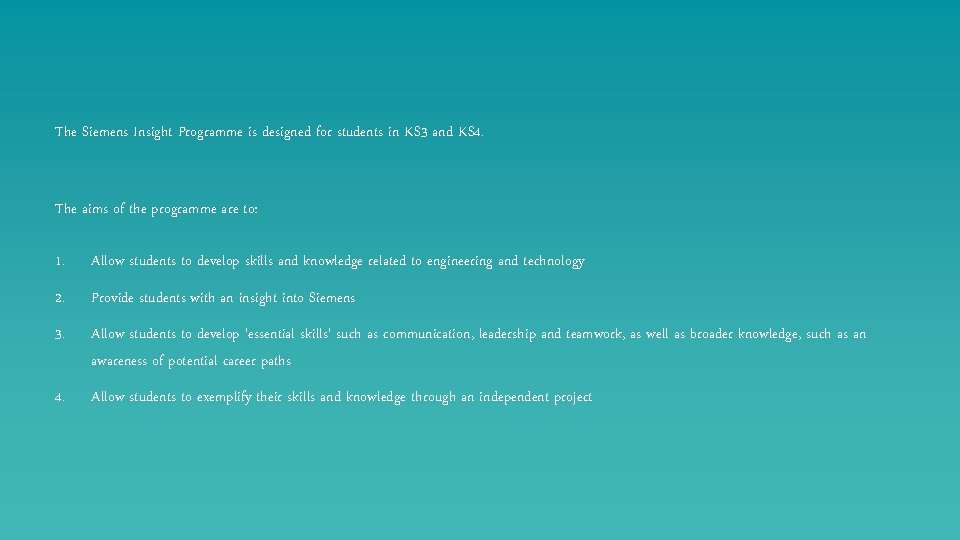 The Siemens Insight Programme is designed for students in KS 3 and KS 4.