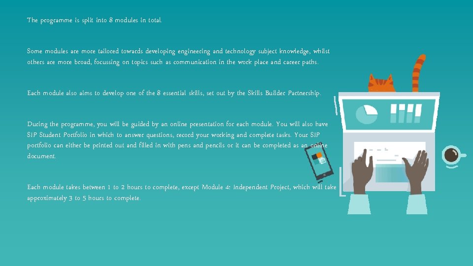The programme is split into 8 modules in total. Some modules are more tailored