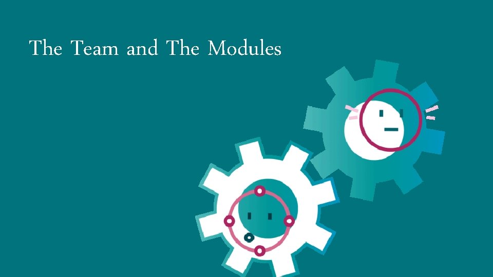 The Team and The Modules 