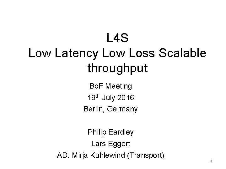 L 4 S Low Latency Low Loss Scalable throughput Bo. F Meeting 19 th