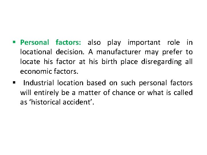 § Personal factors: also play important role in locational decision. A manufacturer may prefer