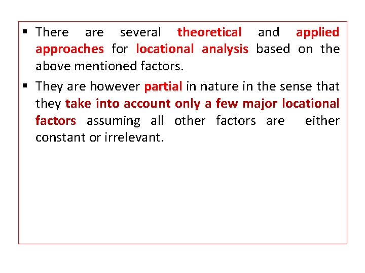 § There are several theoretical and applied approaches for locational analysis based on the