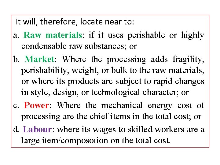 It will, therefore, locate near to: a. Raw materials: if it uses perishable or