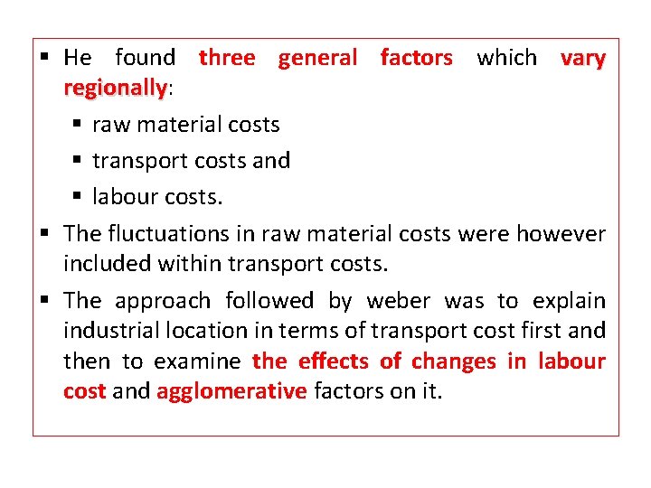 § He found three general factors which vary regionally: regionally § raw material costs